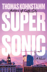 Title: Supersonic: A Novel, Author: Thomas Kohnstamm