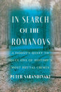 In Search of the Romanovs: A Family's Quest to Solve One of History's Most Brutal Crimes