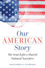 Our American Story: The Search for a Shared National Narrative