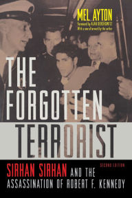 Title: The Forgotten Terrorist: Sirhan Sirhan and the Assassination of Robert F. Kennedy, Second Edition, Author: Mel Ayton