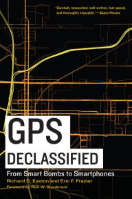 Title: GPS Declassified: From Smart Bombs to Smartphones, Author: Richard D. Easton