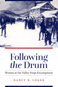 Title: Following the Drum: Women at the Valley Forge Encampment, Author: Nancy K. Loane