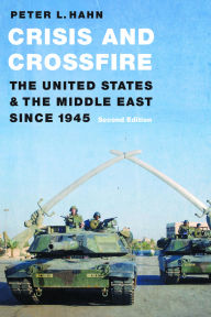 Title: Crisis and Crossfire: The United States and the Middle East Since 1945, Author: Peter L. Hahn