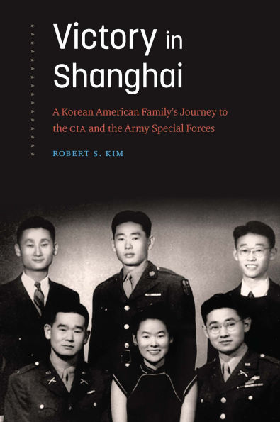 Victory in Shanghai: A Korean American Family's Journey to the CIA and the Army Special Forces
