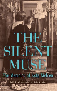 Title: The Silent Muse: The Memoirs of Asta Nielsen, Author: Asta Nielsen