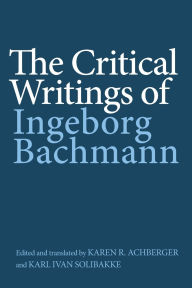 Title: The Critical Writings of Ingeborg Bachmann, Author: Ingeborg Bachmann