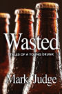 Wasted: Tales of a Young Drunk