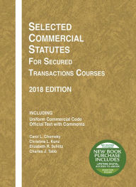 Title: Selected Commercial Statutes for Secured Transactions Courses, 2018, Author: Carol L. Chomsky