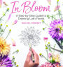 In Bloom: A Step-by-Step Guide to Drawing Lush Florals