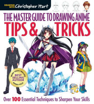 Title: Master Guide to Drawing Anime: Tips & Tricks: Over 100 Essential Techniques to Sharpen Your Skills, Author: Christopher Hart