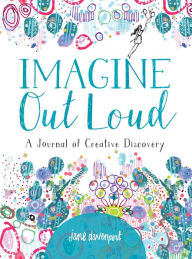 Title: Imagine Out Loud: A Journal of Creative Discovery, Author: Jane Davenport