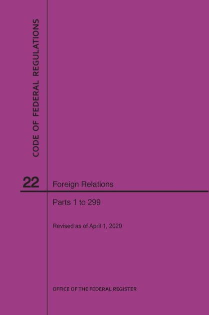 Code Of Federal Regulations Title 22, Foreign Relations, Parts 1-299 ...