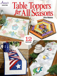 Title: Table Toppers for All Seasons: 12 Quilted Designs, Author: Chris Malone