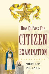 Title: How To Pass The Citizen Examination, Author: Nikolaos Psillakis