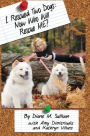 I Rescued Two Dogs: Now Who Will Rescue Me?