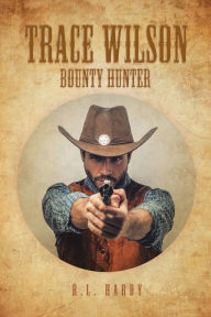 Title: Trace Wilson: Bounty Hunter, Author: R.L. Hardy
