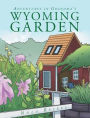 Adventures In Grandma's Wyoming Garden