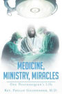 Medicine, Ministry, Miracles: One Neurosurgeon's Life