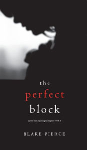 Title: The Perfect Block (A Jessie Hunt Psychological Suspense Thriller-Book Two), Author: Blake Pierce
