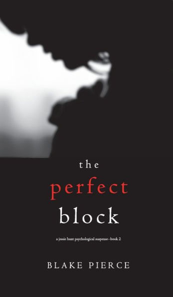 The Perfect Block (A Jessie Hunt Psychological Suspense Thriller-Book Two)