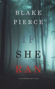 Title: If She Ran (A Kate Wise Mystery-Book 3), Author: Blake Pierce