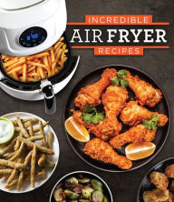 Title: Incredible Air Fryer Recipes, Author: PIL Staff