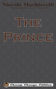 Title: The Prince (Chump Change Edition), Author: Niccolò Machiavelli