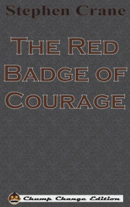 Title: The Red Badge of Courage (Chump Change Edition), Author: Stephen Crane