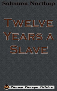 Title: Twelve Years a Slave (Chump Change Edition), Author: Solomon Northup