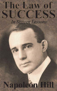 Title: The Law of Success In Sixteen Lessons by Napoleon Hill, Author: Napoleon Hill