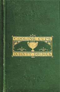 Title: Cooling Cups and Dainty Drinks, Author: William Terrington