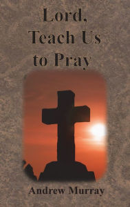 Title: Lord, Teach Us to Pray, Author: Andrew Murray