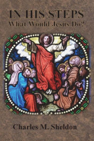 Title: In His Steps: What Would Jesus Do?, Author: Charles M Sheldon