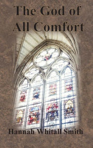 Title: The God of All Comfort, Author: Hannah Whitall Smith
