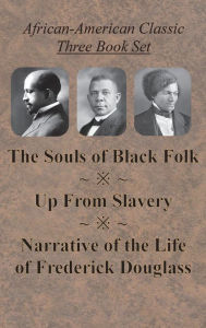 Title: African-American Classic Three Book Set - The Souls of Black Folk, Up From Slavery, and Narrative of the Life of Frederick Douglass, Author: W. E. B. Du Bois