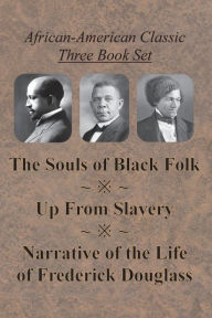 Title: African-American Classic Three Book Set - The Souls of Black Folk, Up From Slavery, and Narrative of the Life of Frederick Douglass, Author: W. E. B. Du Bois