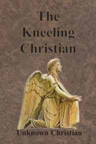 Title: The Kneeling Christian, Author: Unknown Christian