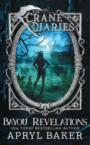 Title: The Crane Diaries: Bayou Revelations, Author: Apryl Baker