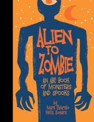 Title: Alien to Zombie: An ABC Book Of Monsters and Spooks, Author: Kevin Somers