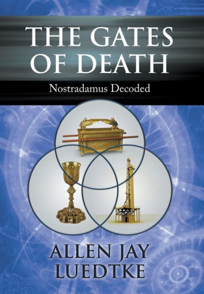 The Gates of Death: Nostradamus Decoded