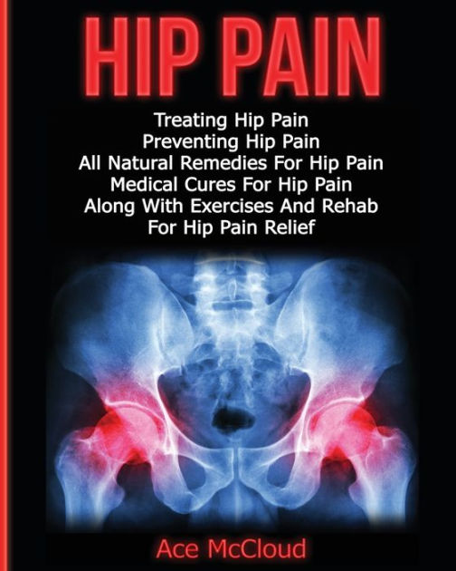 Hip Pain Treating Hip Pain Preventing Hip Pain, All Natural Remedies