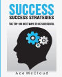 Success: Success Strategies: The Top 100 Best Ways To Be Successful