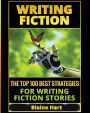 Writing Fiction: The Top 100 Best Strategies For Writing Fiction Stories