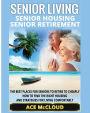 Senior Living: Senior Housing: Senior Retirement: The Best Places For Seniors To Retire To Cheaply, How To Find The Right Housing And Strategies For Living Comfortably