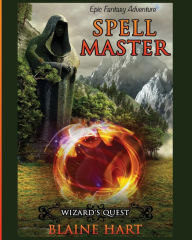 Title: Wizard's Quest: Spell Master: Book One, Author: Blaine Hart