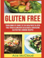 Gluten Free: Your Complete Guide To The Healthiest Gluten Free Foods Along With Delicious & Energizing Gluten Free Cooking Recipes