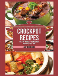 Title: Crockpot Recipes: The Top 100 Best Slow Cooker Recipes Of All Time, Author: Ace McCloud