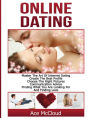 Online Dating: Master The Art of Internet Dating: Create The Best Profile, Choose The Right Pictures, Communication Advice, Finding What You Are Looking For And Finding Love