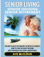 Senior Living: Senior Housing: Senior Retirement: The Best Places For Seniors To Retire To Cheaply, How To Find The Right Housing And Strategies For Living Comfortably