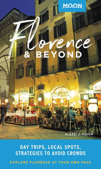 Moon Florence & Beyond: Day Trips, Local Spots, Strategies to Avoid Crowds